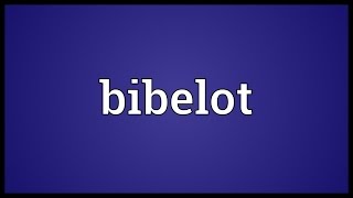 Bibelot Meaning [upl. by Slaughter]