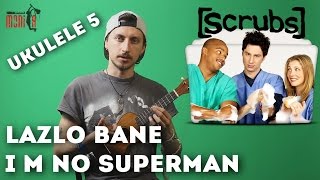 Как играть  Lazlo Bane  Im no superman Scrubs Ukulele by show MONICA [upl. by Randi]