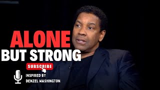 ALONE BUT STRONG Best Motivational Speech inspired by Denzel Washington [upl. by Gittel]