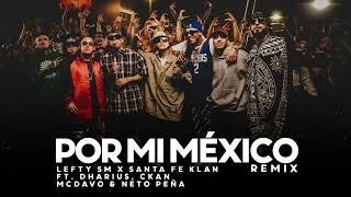 Por Mi Mexico Remix 🇲🇽  Lefty SM Santa Fe Klan Dharius CKan MC Davo amp Neto Peña [upl. by Elodea684]