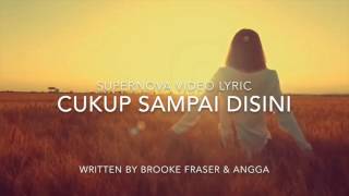 Official Video Lyric Supernova  Cukup Sampai Disini [upl. by Xenos964]