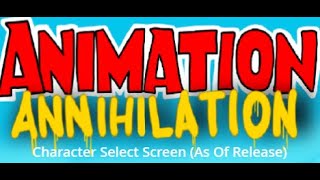 Animation Annihilation Select Character Select Screen As Of Release [upl. by Randie]