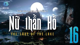 Thợ săn Quái vật  The Witcher  Q7 Nữ Thần Hồ  P16 [upl. by Elna435]