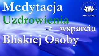 Medytacja Uzdrowienia i Wsparcia Bliskiej Osoby w jej powrocie do zdrowia i harmonii wewnętrznej [upl. by Stacie173]