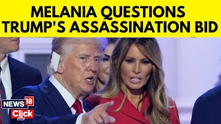 Melania Trump Questions Account Of Assassination Attempt Made On her Husband Donald Trump  N18G [upl. by Anitsrihc48]