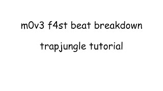 m0v3 f4st beat breakdown  trapjungle tutorial [upl. by Mychal533]