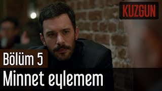 Kuzgun 5 Bölüm  Minnet Eylemem [upl. by Sewellyn443]