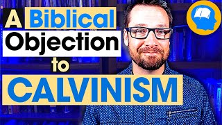 Why I Think Calvinism Is Unbiblical [upl. by Loferski]