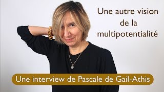 Une autre perception de la multipotentialité  une interview de Pascale de GailAthis [upl. by Jaine]