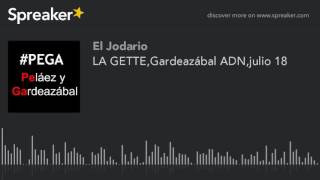 LA GETTEGardeazábal ADNjulio 18 [upl. by Nagud322]