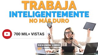 Trabaja Inteligentemente No Más Duro  Un Resumen de Libros para Emprendedores Podcast [upl. by Ladnyc]