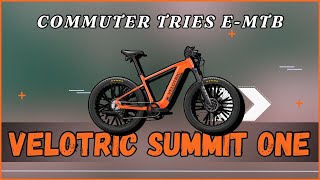 Commuter Tries eMTB  Velotric Summit 1 Initial Review [upl. by Dedric]