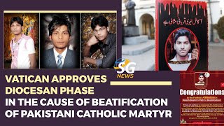 VATICAN APPROVES DIOCESAN PHASE IN THE CAUSE OF BEATIFICATION OF PAKISTANI CATHOLIC MARTYR  SG NEWS [upl. by Ahseid]