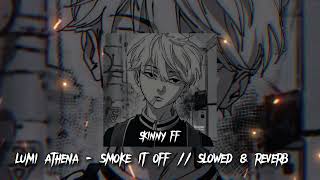 lumi athena  smoke it off  slowed amp reverb [upl. by Eneg218]