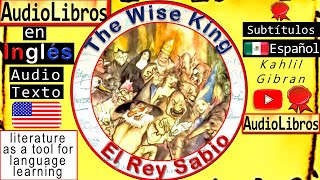 El Rey Sabio  The Wise King  Cuentos Audiolibros Inglés  Kahlil Gibran  English Audiobooks [upl. by Haelhsa]