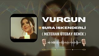 Şura İskenderli  Vurgun  Metehan Ütebay Remix [upl. by Fante]