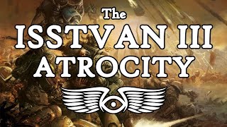 The Horus Heresy The Complete History of the Isstvan III Atrocity Warhammer 40K Lore [upl. by Adlog]