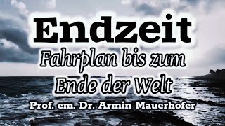 Fahrplan bis zum Ende der Welt  Prof em Dr Armin Mauerhofer endzeit [upl. by Allisurd]