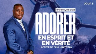 ADORER EN ESPRIT ET EN VERITE  Jour 1  Avec l Apôtre Dr Paul M Gitwaza à BruxellesBelgique [upl. by Odlonyer]