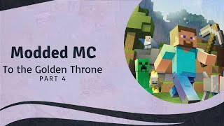 Modded Minecraft To the Golden Throne  Part 4 No Commentary [upl. by Novhaj]