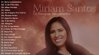 Miriam Santos As Melhores Os Principais Lançamentos [upl. by Kutzenco]