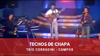 TRÍO CORRADINI CAMPOS  TECHOS DE CHAPA 1987 [upl. by Gerstein910]