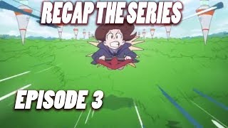 Recap the Series Little Witch Academia Episode 3 [upl. by Geneva]