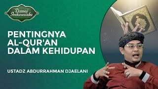 Pentingnya AlQuran Dalam Kehidupan Manusia  Ustadz Abdurrahman Djaelani  Damai Indonesiaku [upl. by Falzetta]