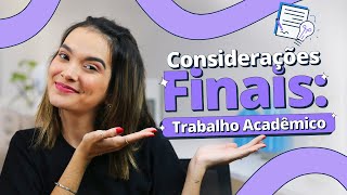 Como fazer as considerações finais de um trabalho acadêmico [upl. by Metah]