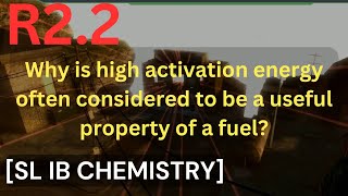 R22 Why is high activation energy considered to be a useful property of a fuel SL IB CHEMISTRY [upl. by Yeargain]