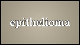 Epithelioma Meaning [upl. by Pacorro]