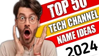 Top 50 Tech Channel Name ideas 💡 2024✓Tech Kasa Baniya [upl. by Eldwin]