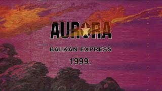 Aurora  Balkán express 1999 Full album [upl. by Nord]