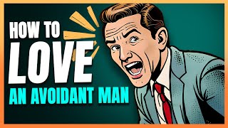 How To Love An Avoidant Man PART 2 [upl. by Ettedo]