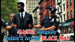 Racist Illegally Police’S Arrest Black Man That Were Worst Nightmare Unveiling The Truth [upl. by Mccarty]