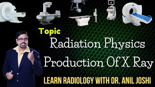 TOPIC RADIATION PHYSICS amp PRODUCTION OF X RAY LEARN RADIOLOGY WITH DR ANIL JOSHI SERIES [upl. by Yoong]