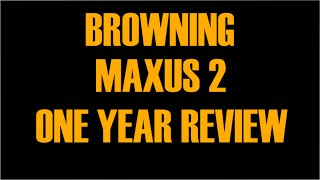 Browning Maxus 2  One Year Review [upl. by Ameen715]