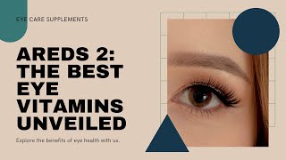 AREDS 2 THE BEST EYE VITAMINS UNVEILED [upl. by Einnahpets911]