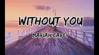 Without You  Mariah Carey  lyrics [upl. by Naj]