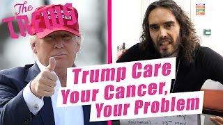 Trump Care  Your Cancer Your Problem Russell Brand The Trews E415 [upl. by Marice]