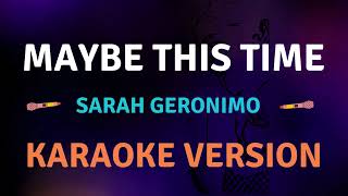 MAYBE THIS TIME  Sarah Geronimo l Karaoke song with lyrics [upl. by Fonzie]