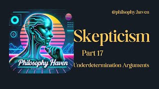 Skepticism Part 17 Underdetermination [upl. by Sidon]