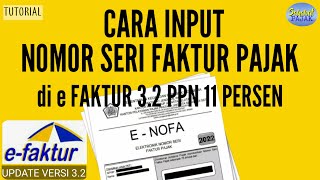 Cara Input Nomor Seri Faktur Pajak di efaktur versi 32 ppn 11 persen [upl. by Ruby]