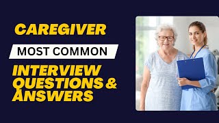 Caregiver Interview Questions and Answers for 2024 [upl. by Jeanelle]