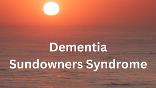 Sundowners Dementia Tips and Alzheimers Sundowning [upl. by Akemrehs]