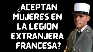 ¿ACEPTAN MUJERES EN LA LEGIÓN EXTRANJERA FRANCESA [upl. by Bale]