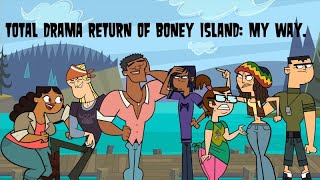 Total Drama Return of Boney Island My Way [upl. by Aiela377]