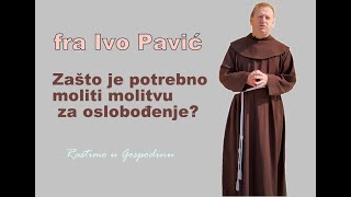 Fra Ivo Pavić  O molitvi za ozdravljenje i oslobođenje [upl. by Cobbie324]