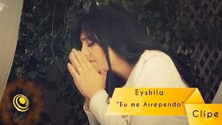 Eyshila  Eu me Arrependo Vídeo Oficial [upl. by Meeharb33]