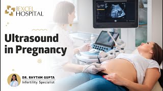 Ultrasound in Pregnancy  Dr Rhythm Gupta  Infertility Specialist Delhi at Excel Hospital [upl. by Alyahsat]